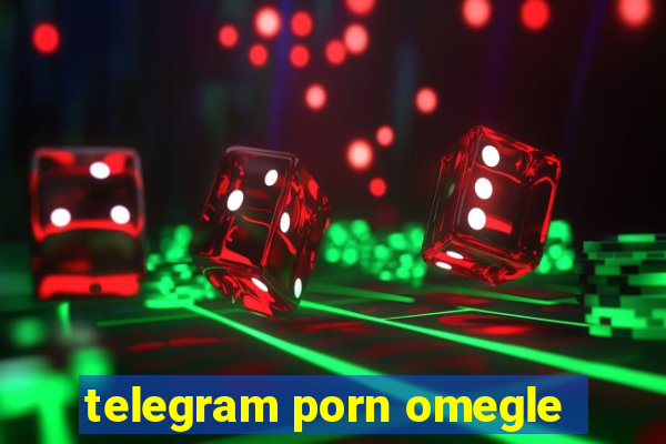 telegram porn omegle